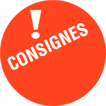 Consignes !